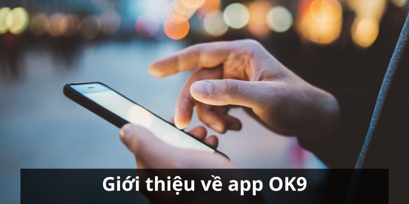 Tải App OK9 - Quy Trình Với Vài Bước Đơn Giản 6 Giới thiệu thông tin về ứng dụng của nhà cái OK9