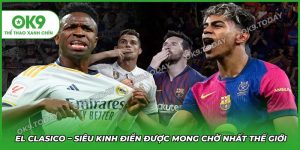 El Clasico – Siêu Kinh Điển Được Mong Chờ Nhất Thế Giới