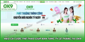 OK9 chia sẻ mẹo cá cược thể thao giúp tăng tỷ lệ thắng cho người chơi