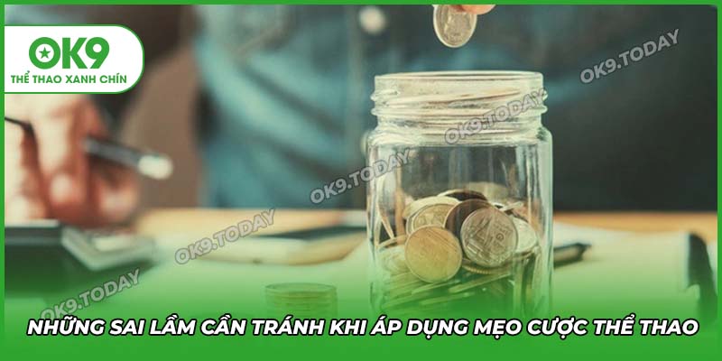Mẹo Cá Cược Thể Thao Hiệu Quả Giúp Bạn Tăng Tỷ Lệ Thắng 13 Những sai lầm khi áp dụng mẹo cá cược thể thao tại OK9