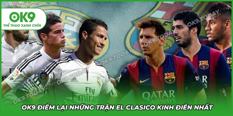 El Clasico – Siêu Kinh Điển Được Mong Chờ Nhất Thế Giới 15 OK9 điểm lại các trận cầu siêu kinh điển hấp dẫn nhất từ trước tới nay