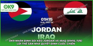 OK9 nhận định Soi Kèo Jordan vs Iraq (01h15, 11/6) Lợi Thế Sân Nhà Quyết Định Cuộc Chiến