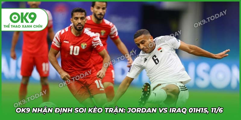 Soi Kèo Jordan vs Iraq (01h15, 11/6): Lợi Thế Sân Nhà Quyết Định Cuộc Chiến 20 Thể thao OK9 dự đoán tỷ số giữa 2 đội
