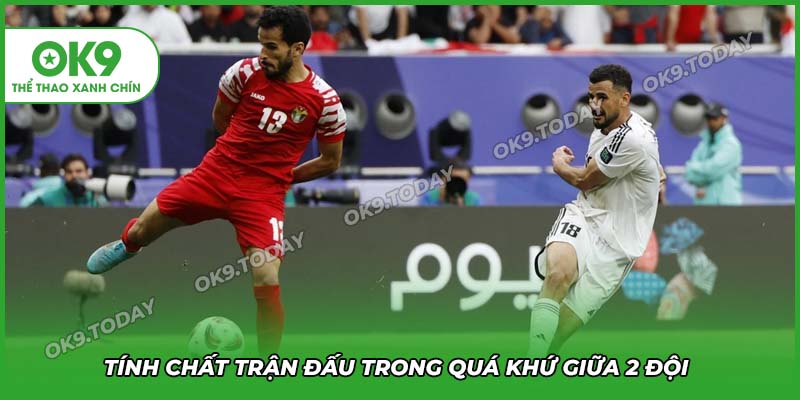 Soi Kèo Jordan vs Iraq (01h15, 11/6): Lợi Thế Sân Nhà Quyết Định Cuộc Chiến 16 Tính chất trận đấu trong quá khứa giữa 2 đội